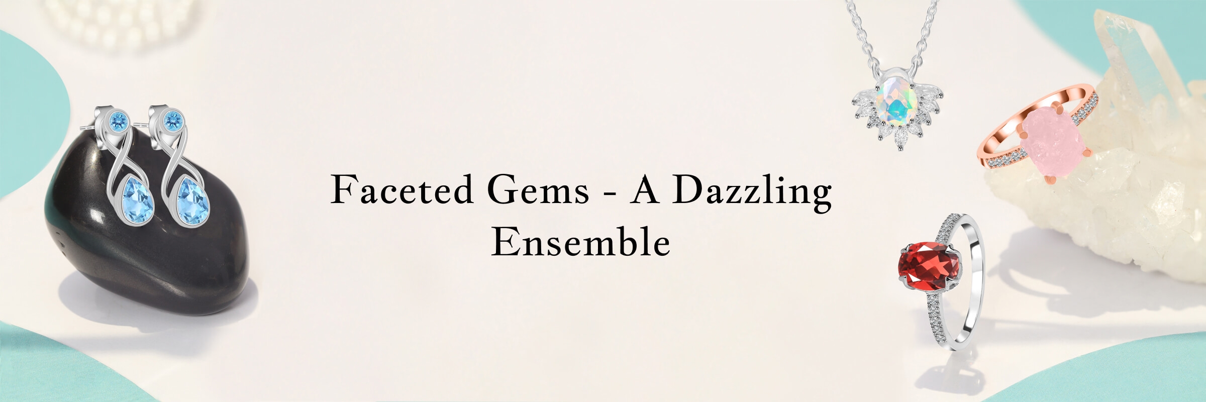 The Brilliance of Faceted Gemstone Jewelry - The Ultimate Guide