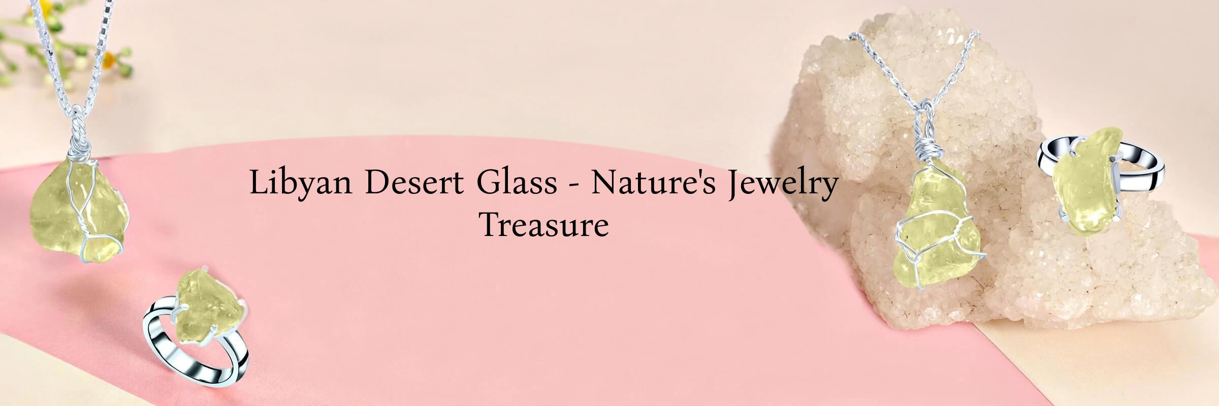 Desert Dreams: Radiant Beauty of Libyan Desert Glass Jewelry
