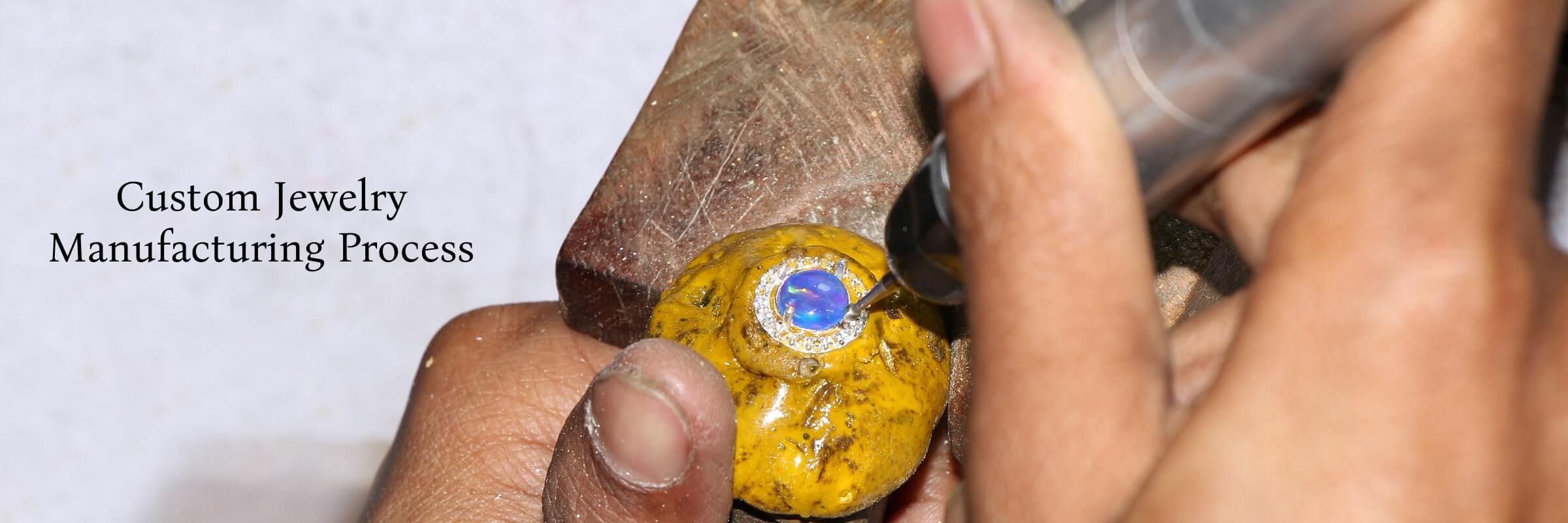 Custom Jewelry Manufacturing: How Jewelry is Made
