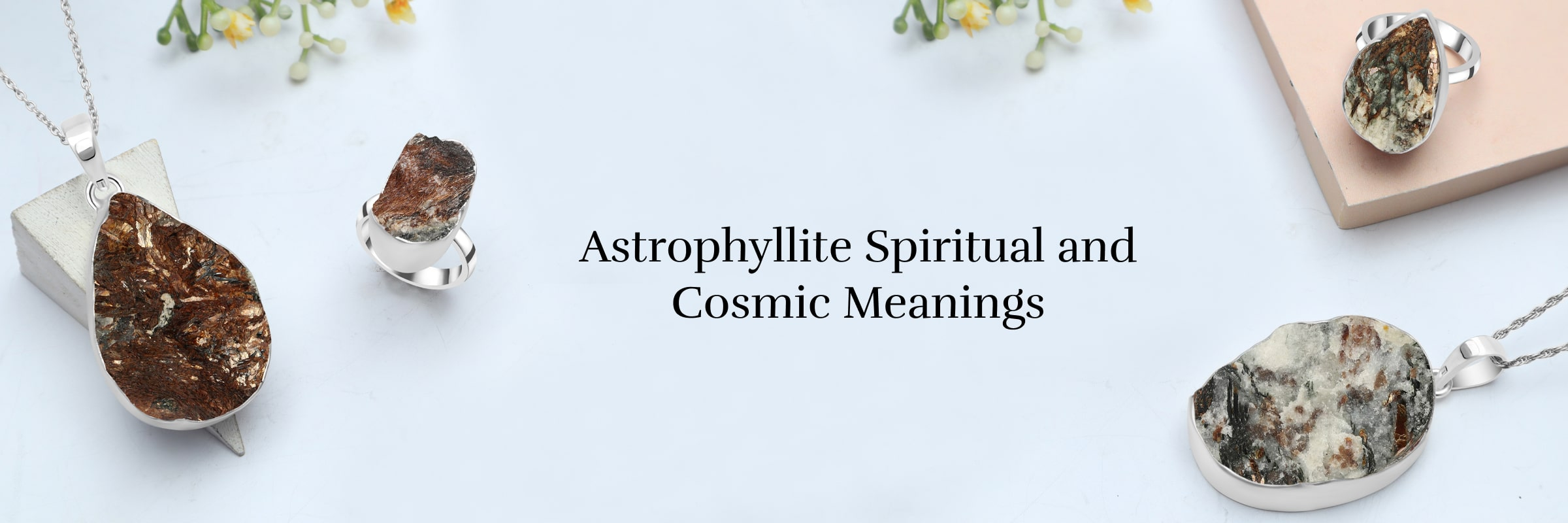 Unveiling the Spiritual and Cosmos Significance of Astrophyllite