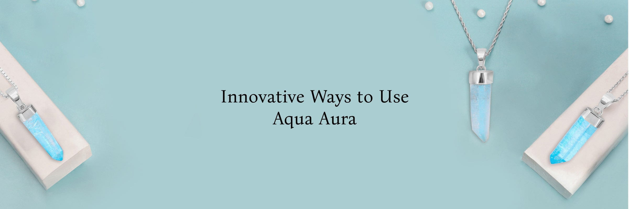 Exploring Different ways to use your Aqua Aura Gemstone Aqua Aura Gemstone