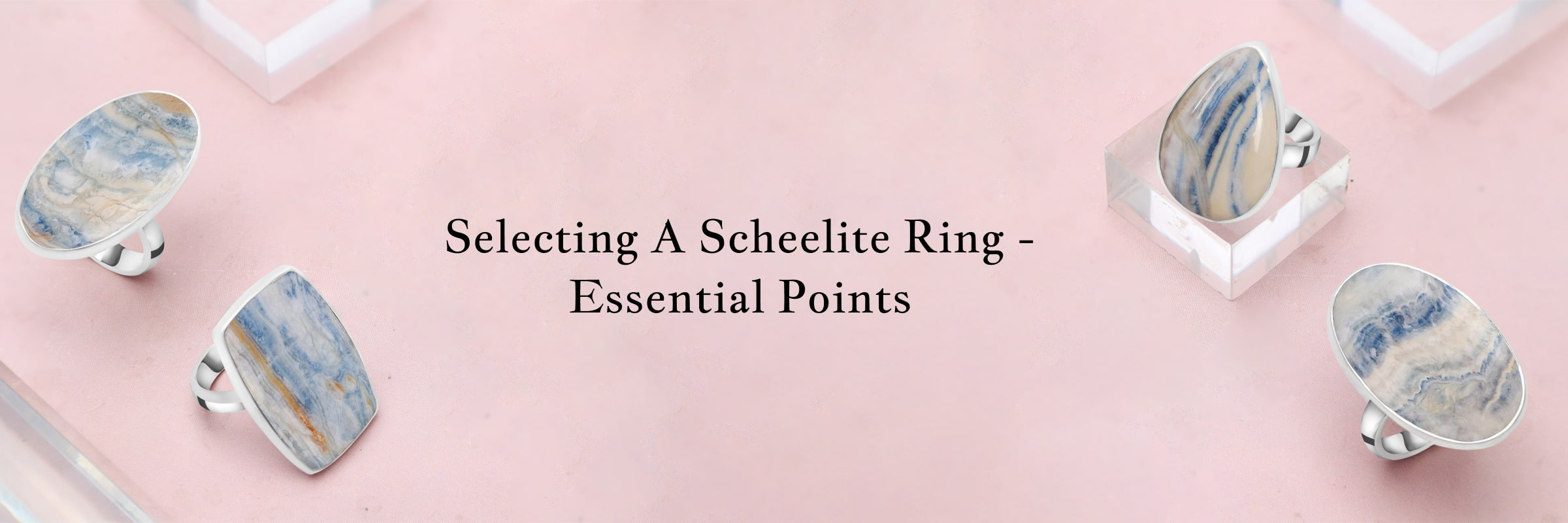 What You Need to Remember as You Select a Scheelite Ring