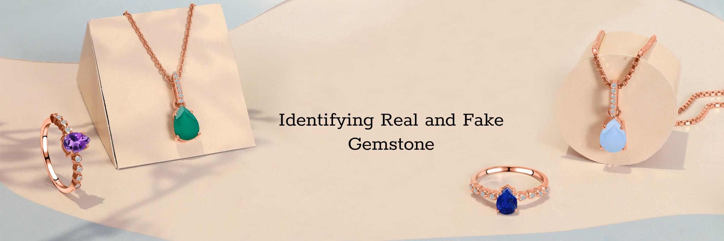 How to Identify if the Gemstone is Real or Fake?