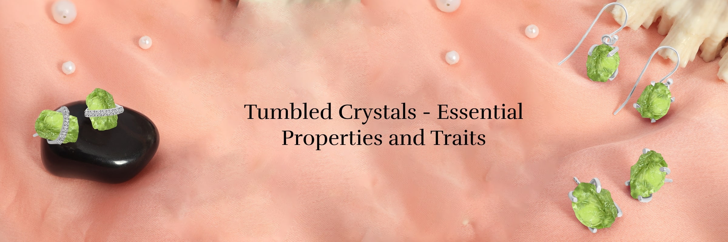 Properties and Characteristics of Tumbled Crystals Properties and Characteristics of Tumbled Crystals