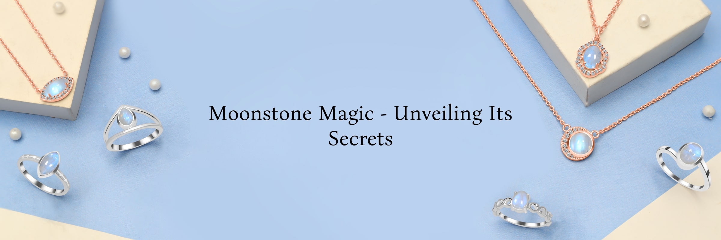 Magic of Moonstone Meanings, Benefits, Healing Properties & More
