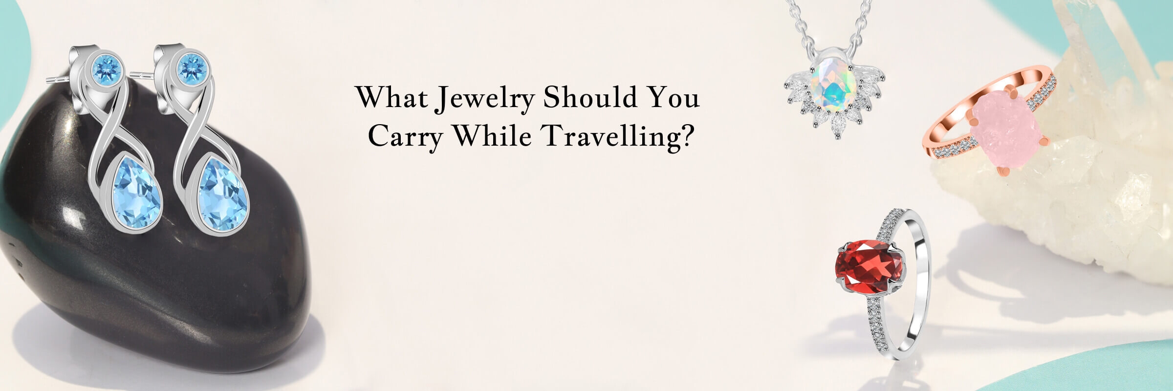 What Jewelry Should You Carry While Travelling?