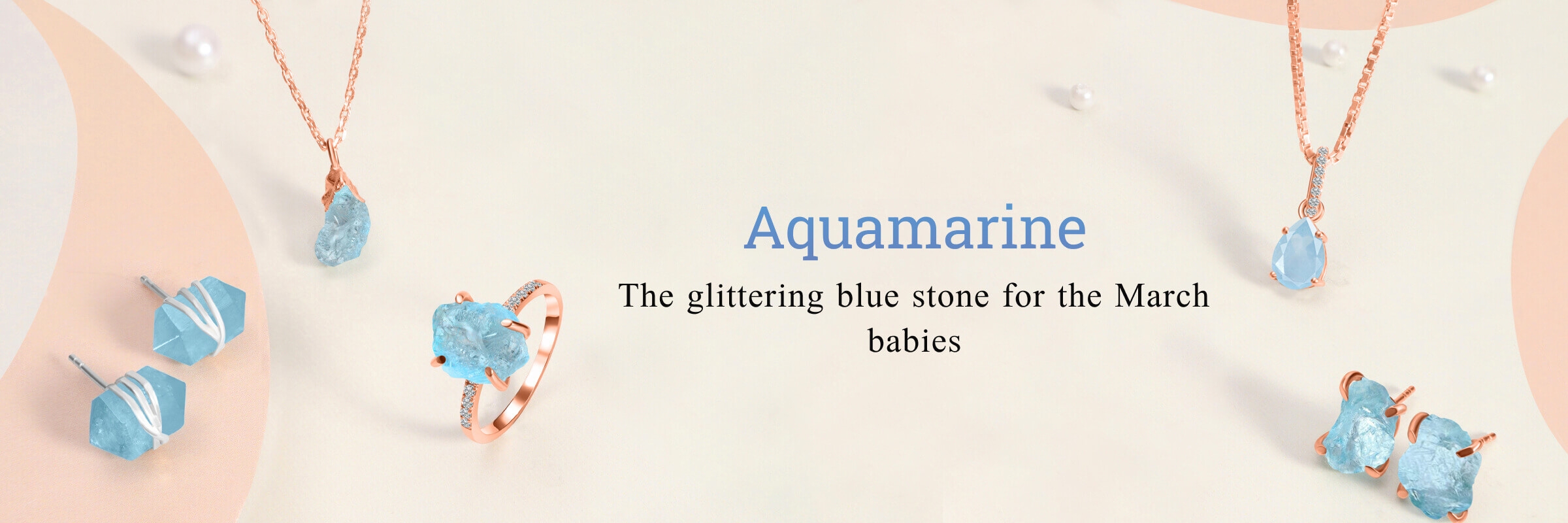 Aquamarine - The glittering blue stone for the March babies