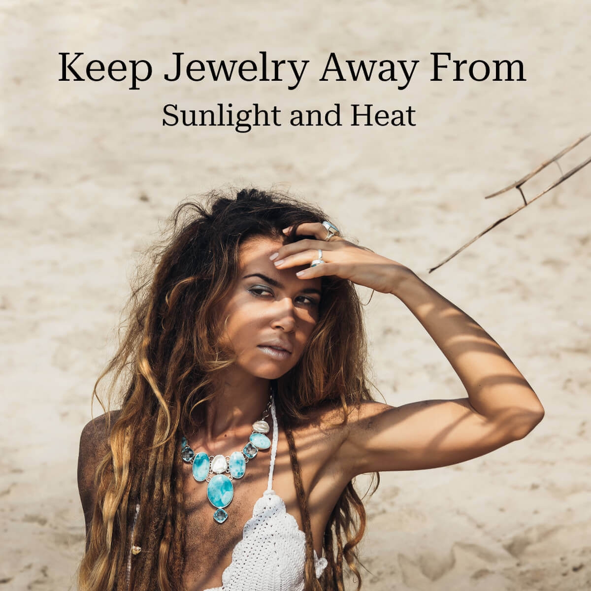 Keep Jewelry Away From Sunlight and Heat Keep Jewelry Away From Sunlight and Heat