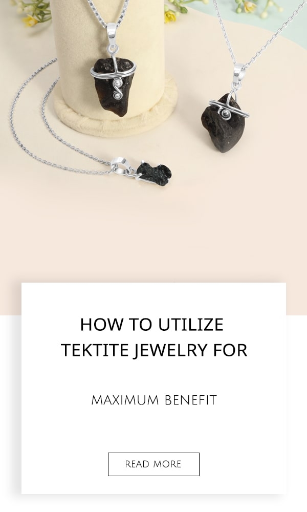 How to Utilize Tektite Jewelry for Maximum Benefits
