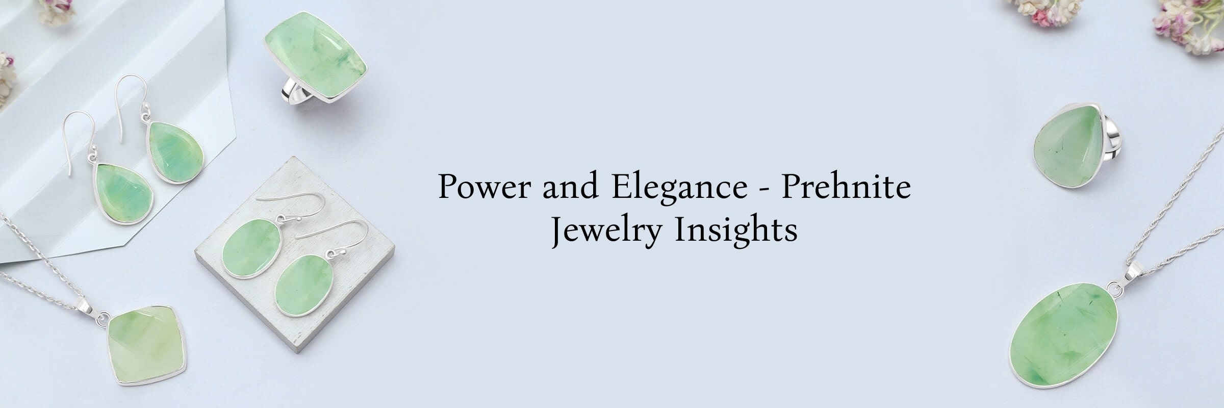 Know About the Power and Elegance of Prehnite Jewelry Prehnite Jewelry