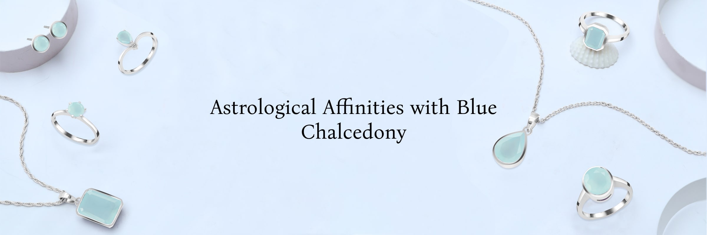 Blue Chalcedony and Zodiac Affinities: Astrological Harmony Blue Chalcedony and Zodiac Affinities: Astrological Harmony