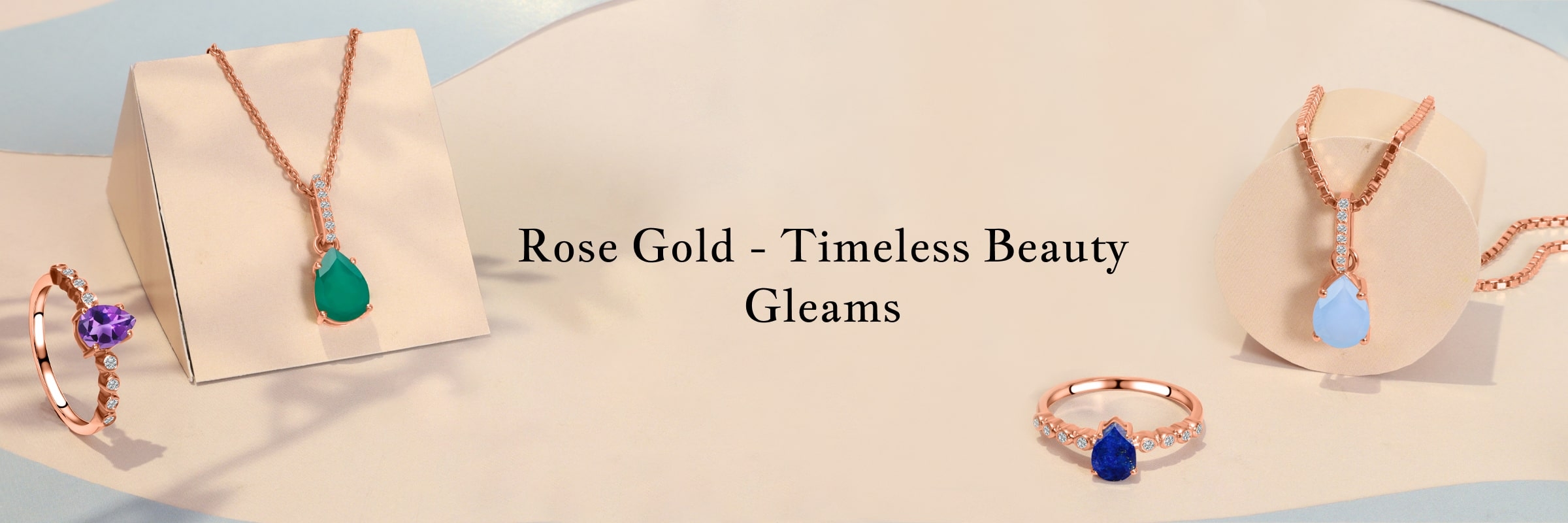 ROSE GOLD JEWELRY: WEARING IT RIGHT - YOUR GUIDE ROSE GOLD JEWELRY