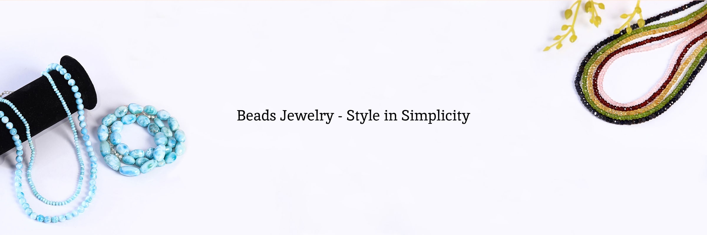 Beads Jewelry Meaning, History, Benefits, Types, and Healing