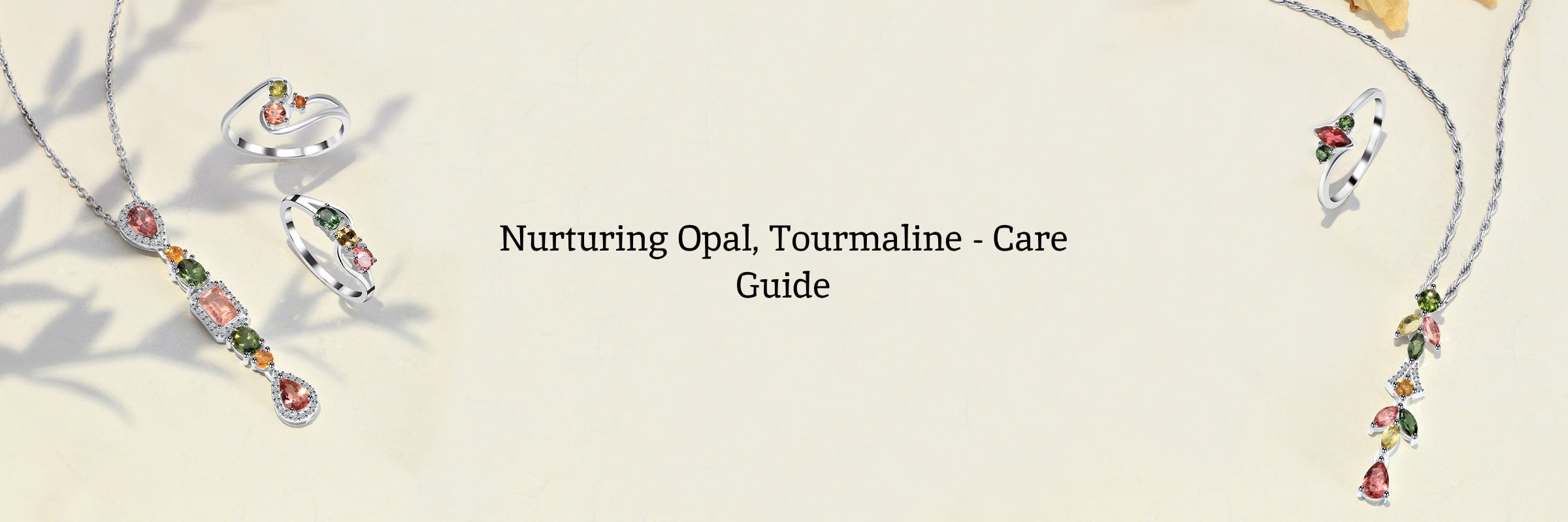 Caring for Your Opal and Tourmaline