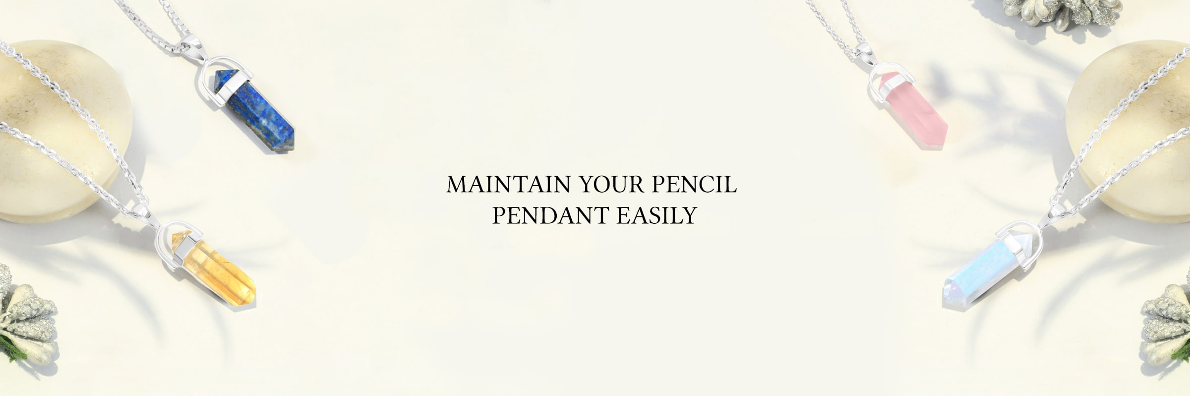 How to Care and Maintain Your Pencil Pendants? How to Care and Maintain Your Pencil Pendants?