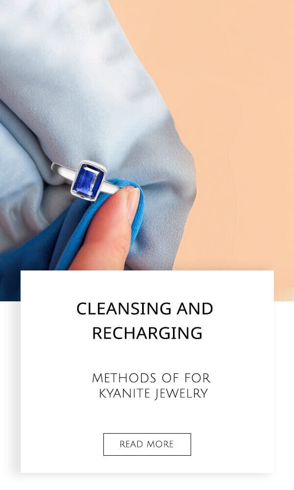 Cleansing and Recharging Methods of Kyanite Jewelry