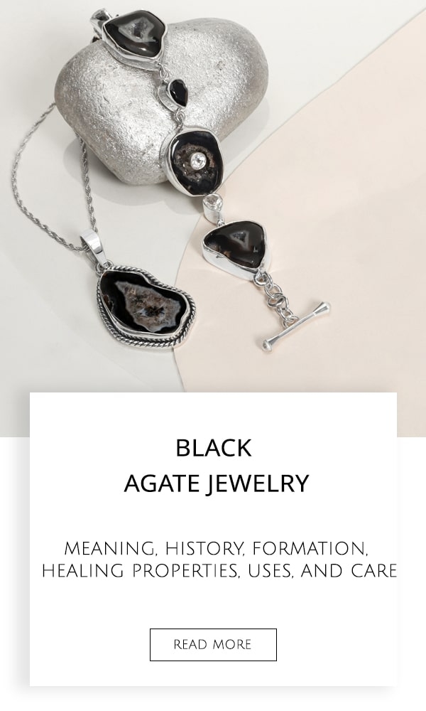Black Agate Jewelry - Meaning, History, Formation, Healing Properties, Uses, and Care