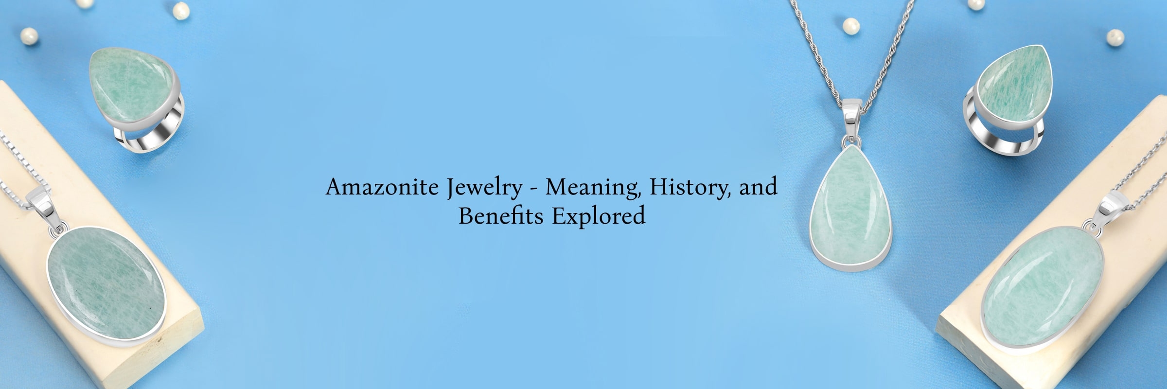 Amazonite Jewelry - Meaning, History, Benefits, Healing Properties, Facts & Care