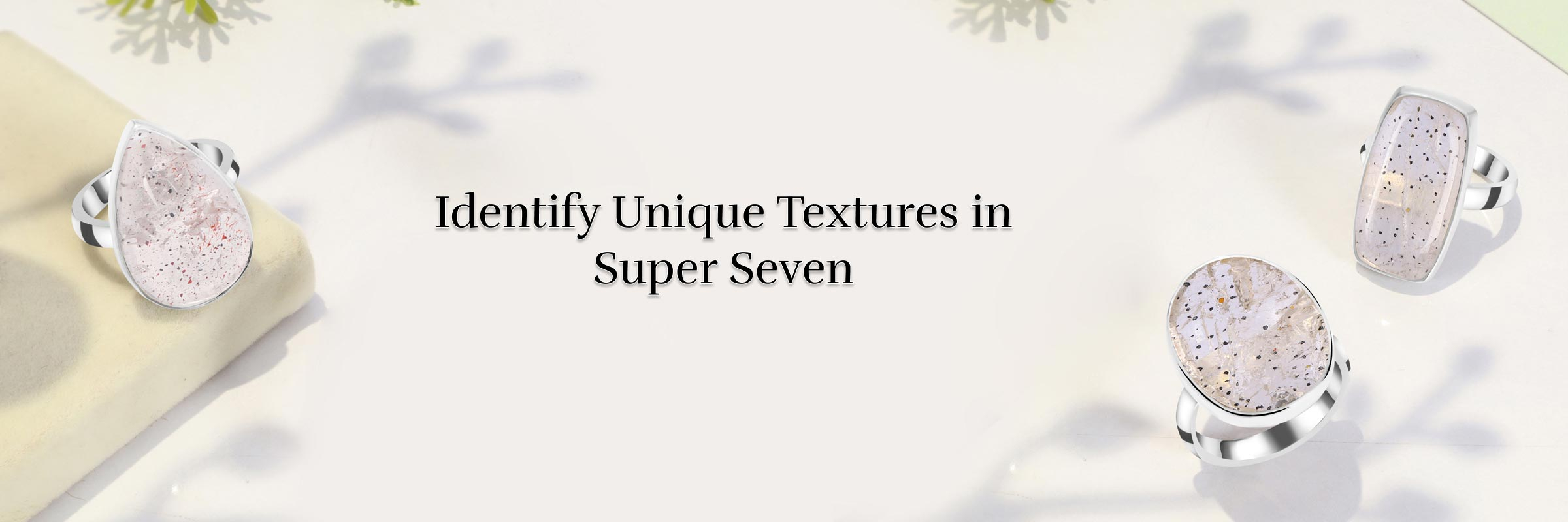 Texture to Look for Within Super Seven Rings