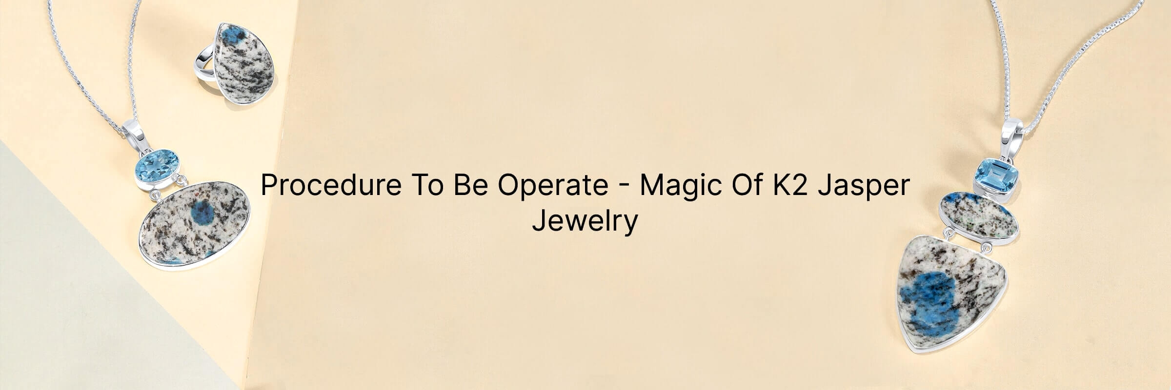 How to Use K2 Jasper Jewelry How to Use K2 Jasper Jewelry