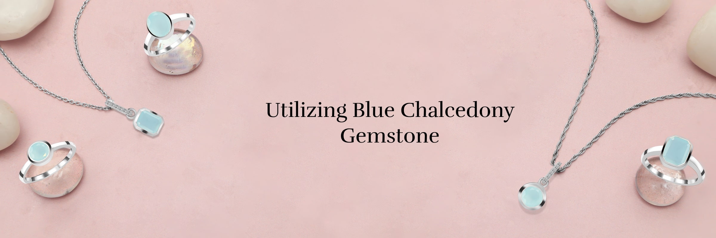 Uses of Blue Chalcedony Uses of Blue Chalcedony