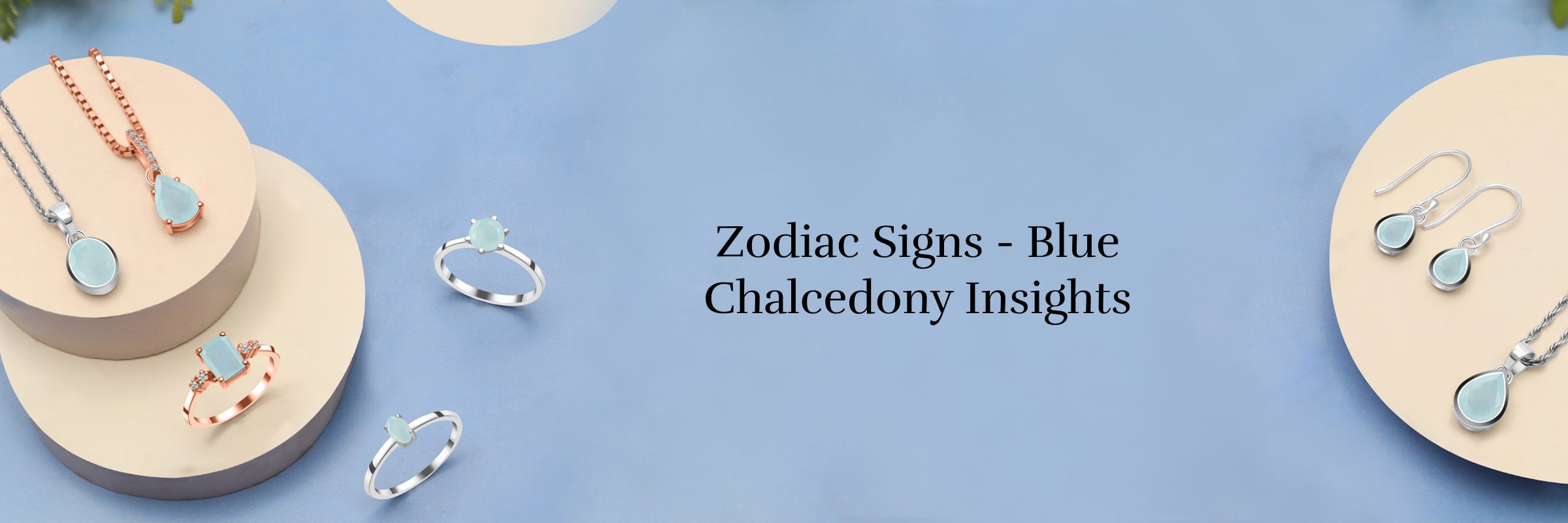 The Mystical Power of Zodiac Signs and Blue Chalcedony Birthstones The Mystical Power of Zodiac Signs and Blue Chalcedony Birthstones