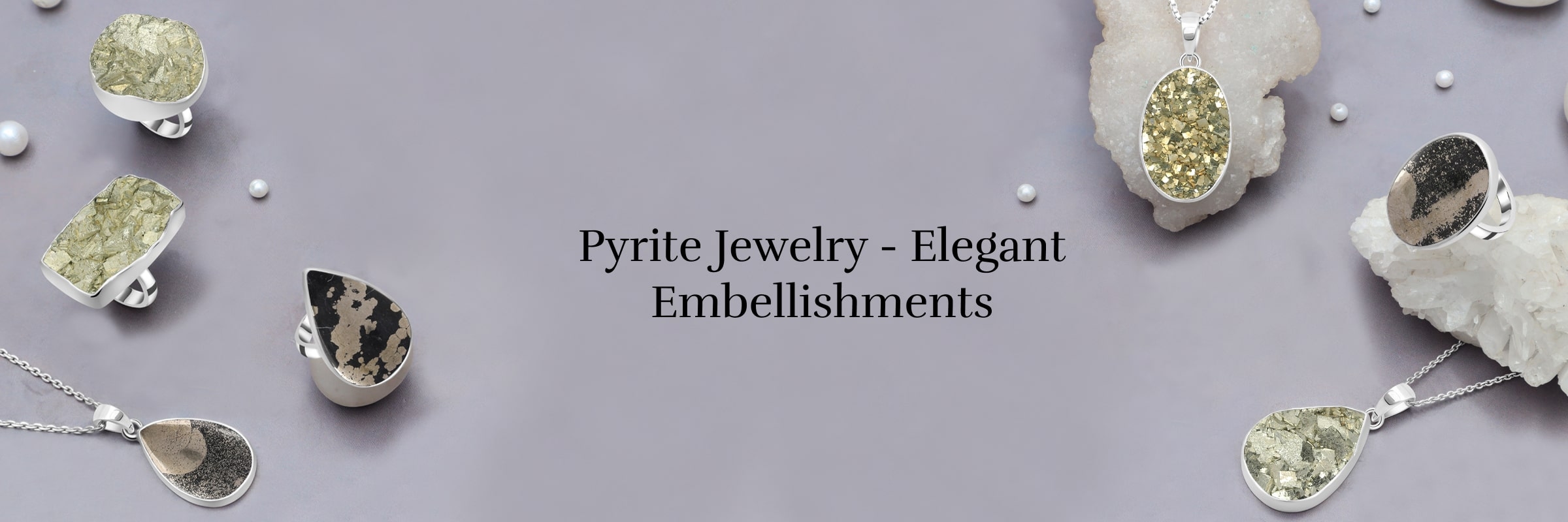 Embellish Yourself with Exclusive Pyrite Jewelry Embellish Yourself with Exclusive Pyrite Jewelry