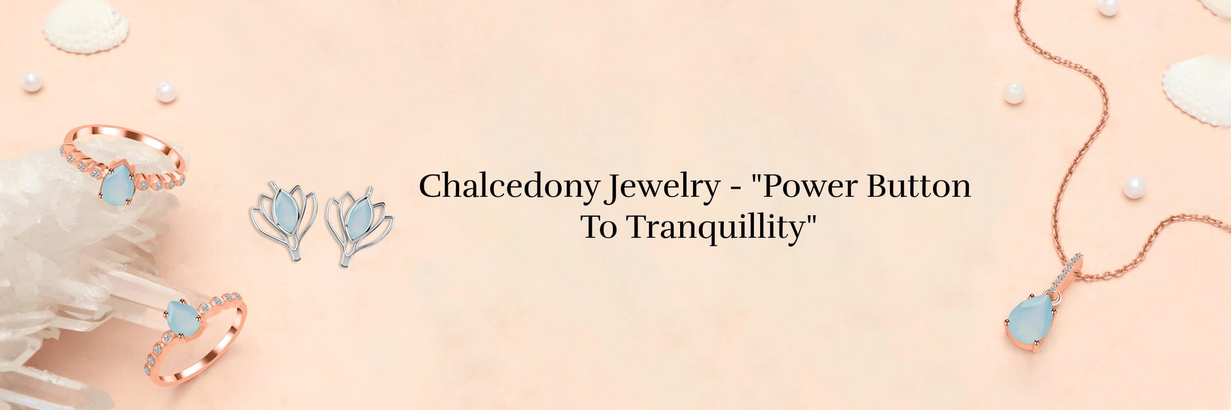 Chalcedony Charms: Enchanting Jewelry from the Earth's Embrace Chalcedony Jewelry