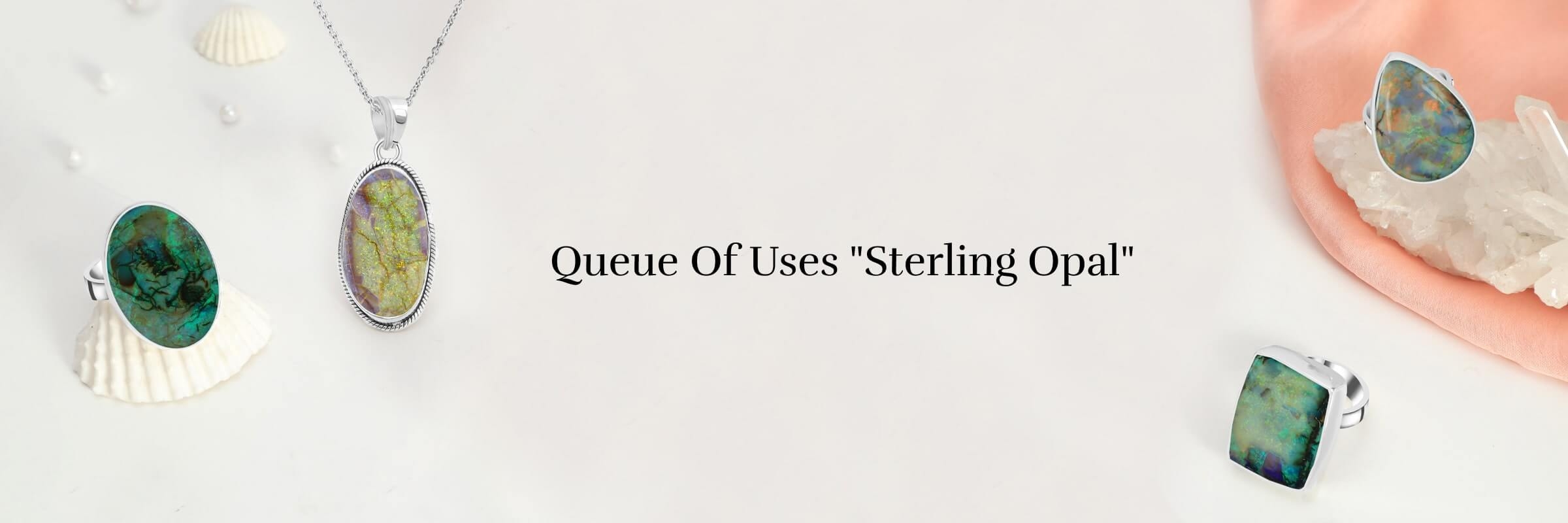 Uses of Sterling Opal Uses of Sterling Opal