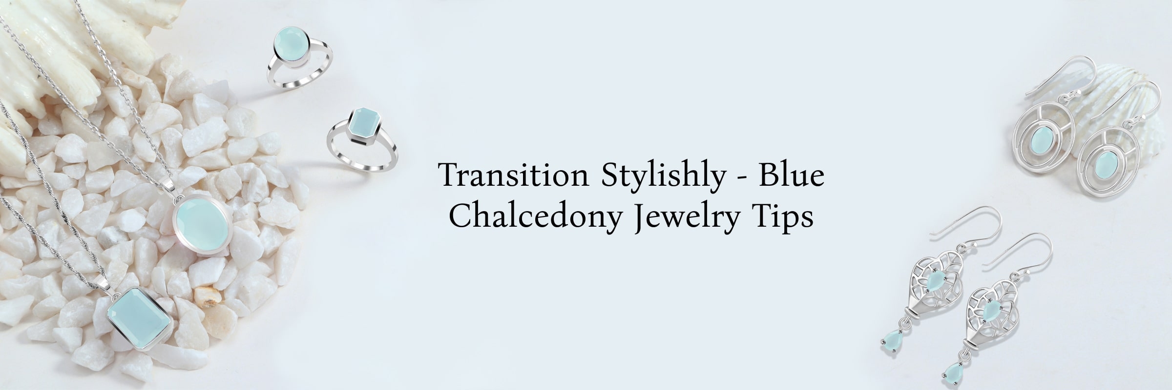 From Day to Night: Transitioning Your Look with Blue Chalcedony Jewelry Blue Chalcedony jewelry