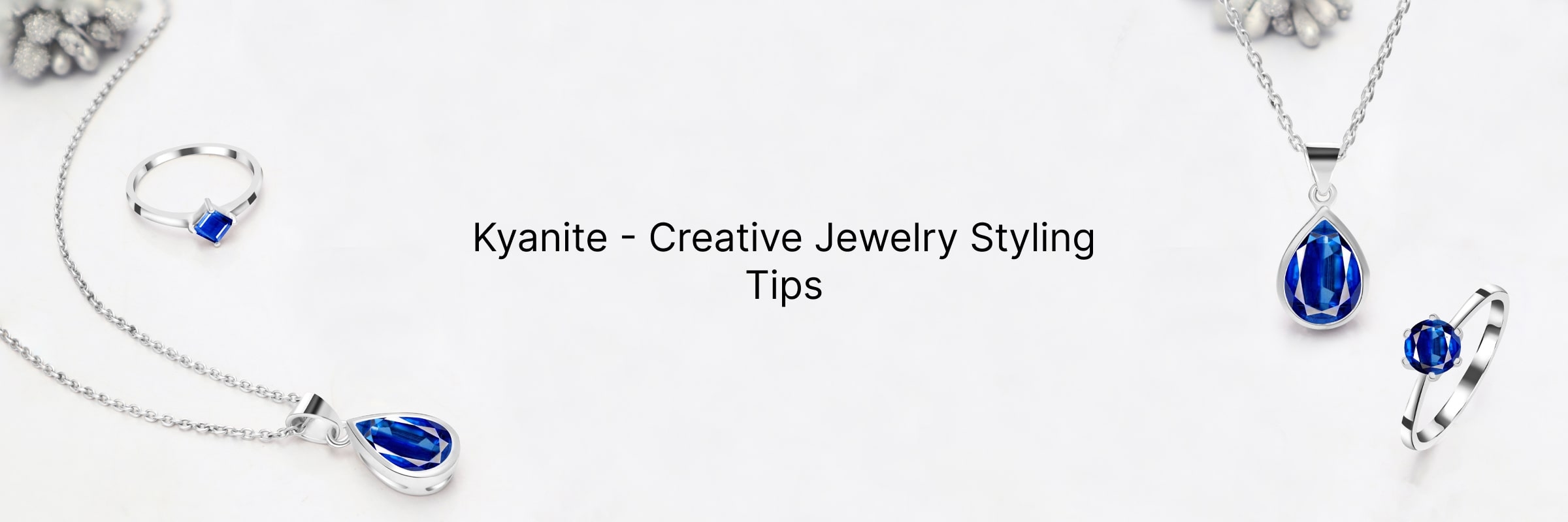 Styling Tips and Ideas to Wear Kyanite Jewelry Styling Tips and Ideas to Wear Kyanite Jewelry