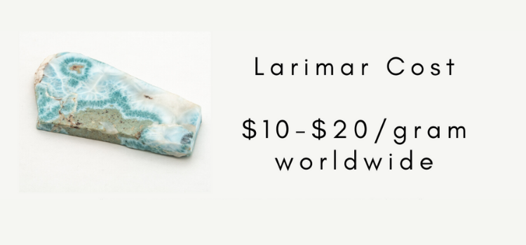 Larimar cost - $10 - $20 / gram worldwide