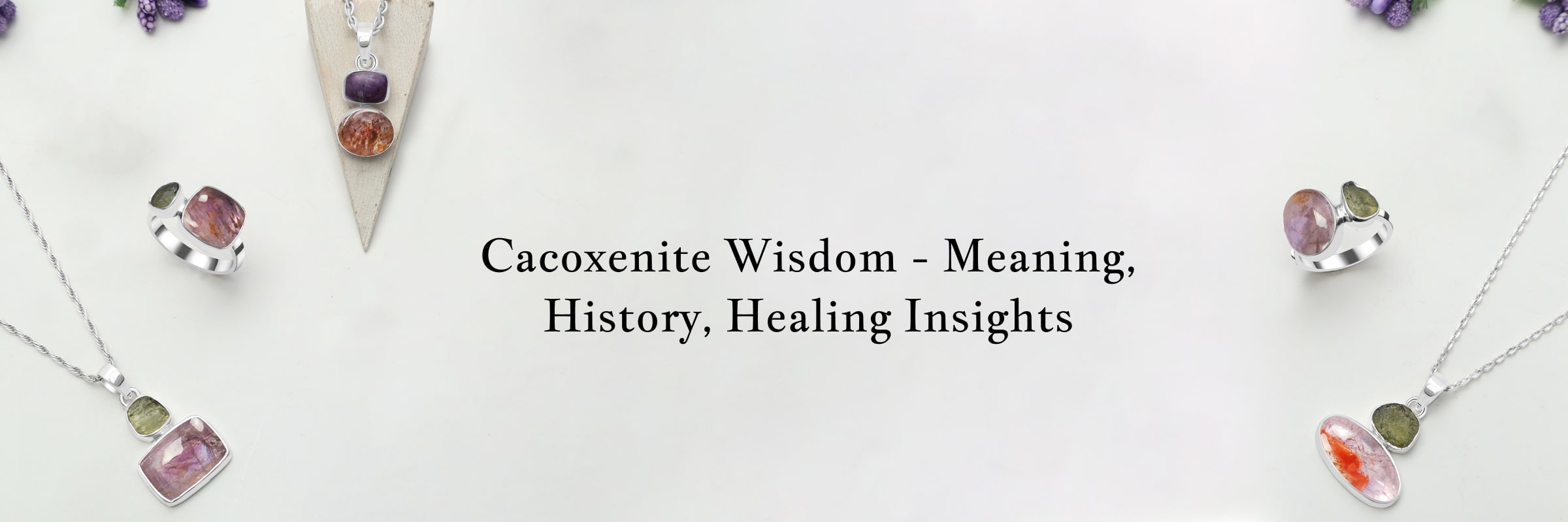 Cacoxenite Meaning, History, Healing Properties, Uses, and Cleansing