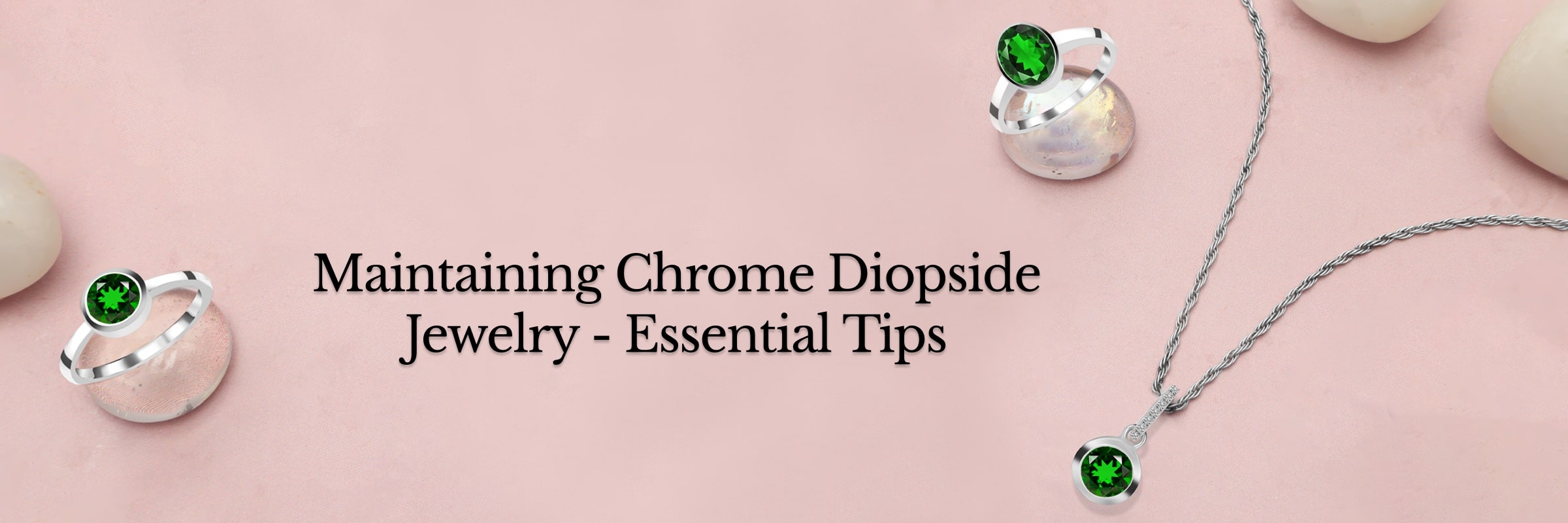 Care & Maintenance of Chrome Diopside Jewelry Care & Maintenance of Chrome Diopside Jewelry