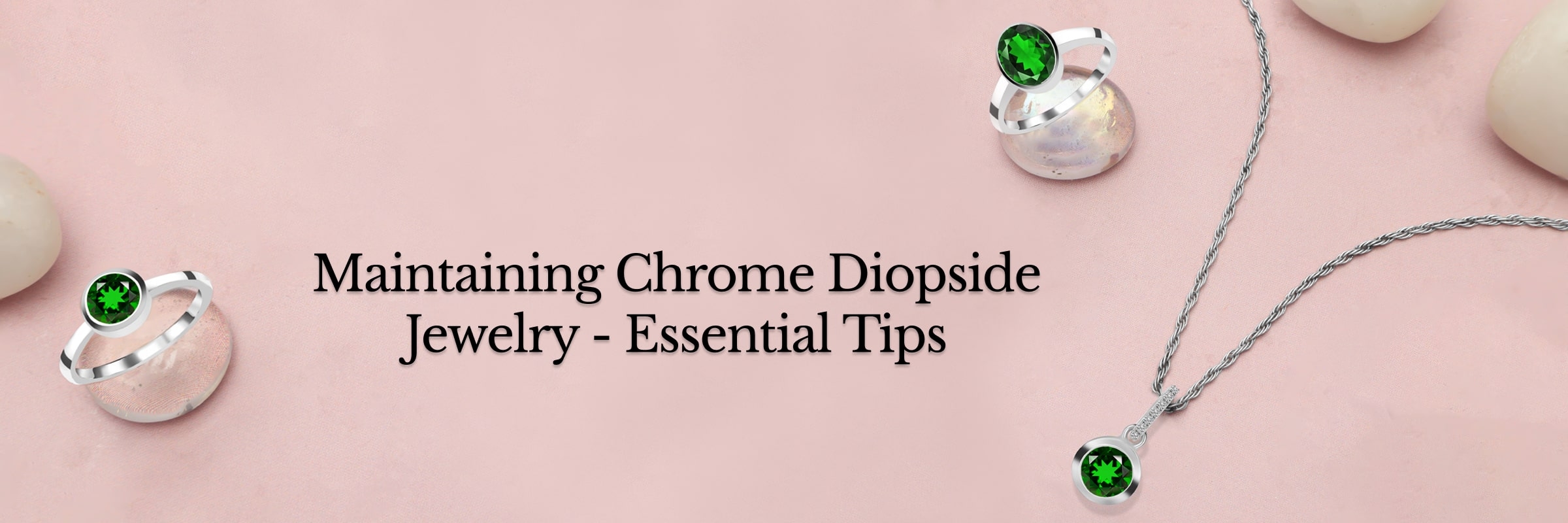 Care & Maintenance of Chrome Diopside Jewelry