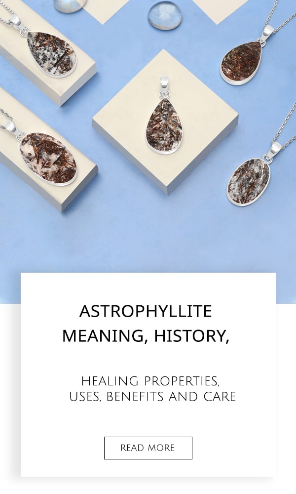 Astrophyllite Meaning, History, Healing Properties, Uses, Benefits and Care