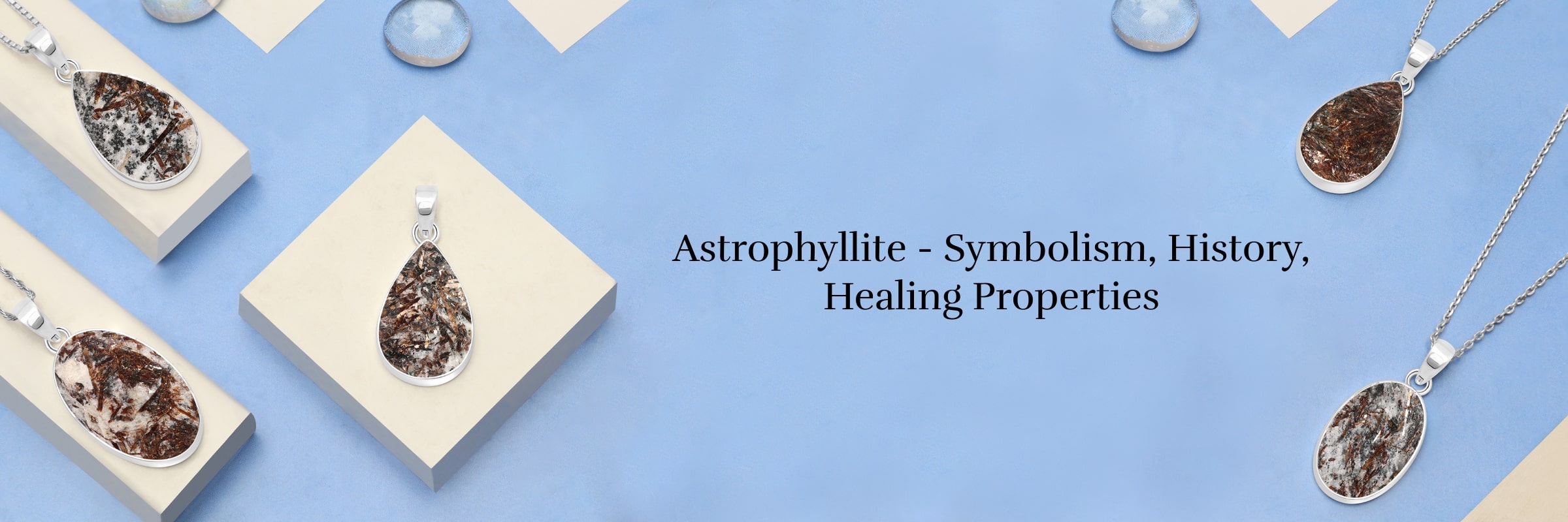 Astrophyllite Meaning, History, Healing Properties, Uses, Benefits and Care