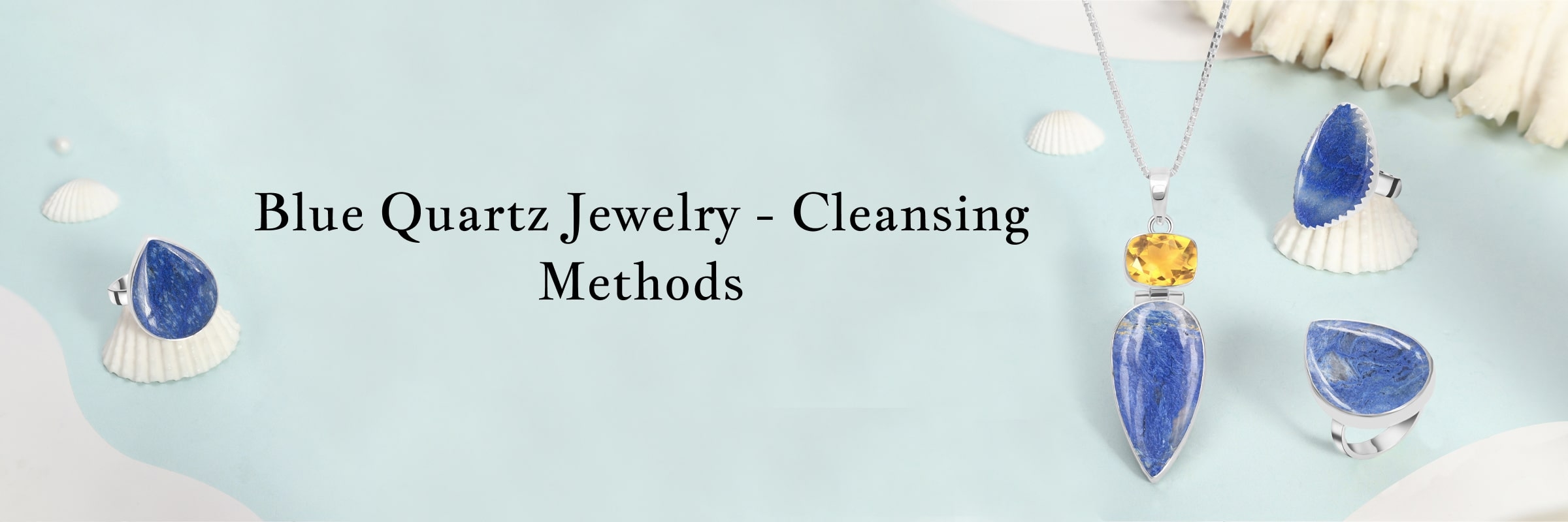How to Cleanse Your Blue Quartz Jewelry?