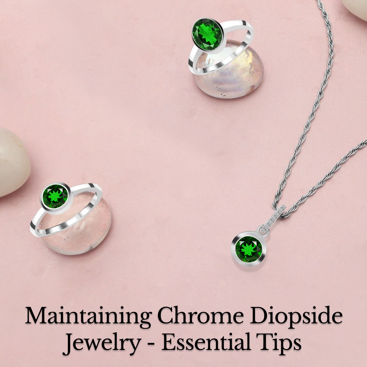 Care & Maintenance of Chrome Diopside Jewelry