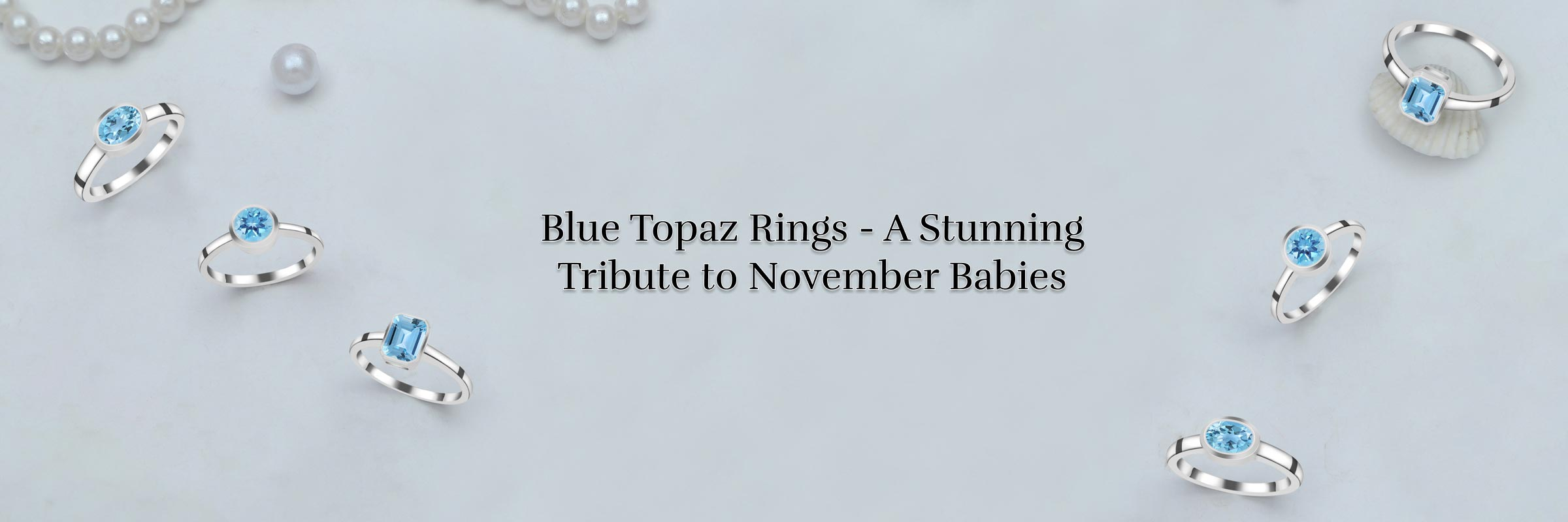 Is Your Partner A November-Born? Gift Blue Topaz Rings As November Birthstone Blue Topaz Rings As November Birthstone