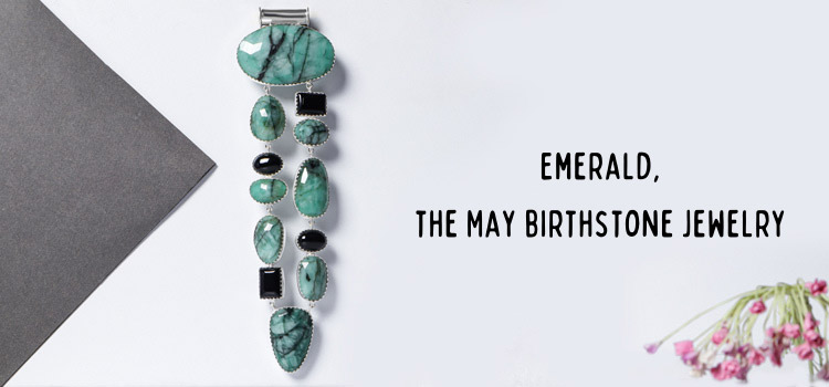 Emerald, the May birthstone jewelry