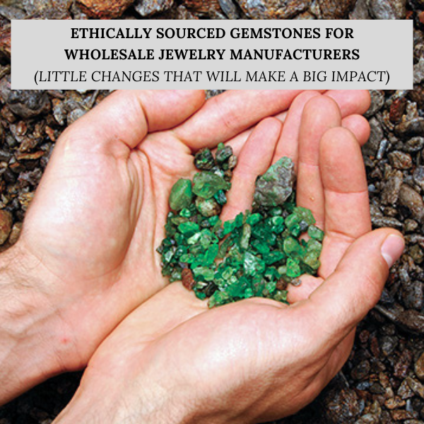 Ethically Sourced Gemstones for Wholesale Jewelry Manufacturers