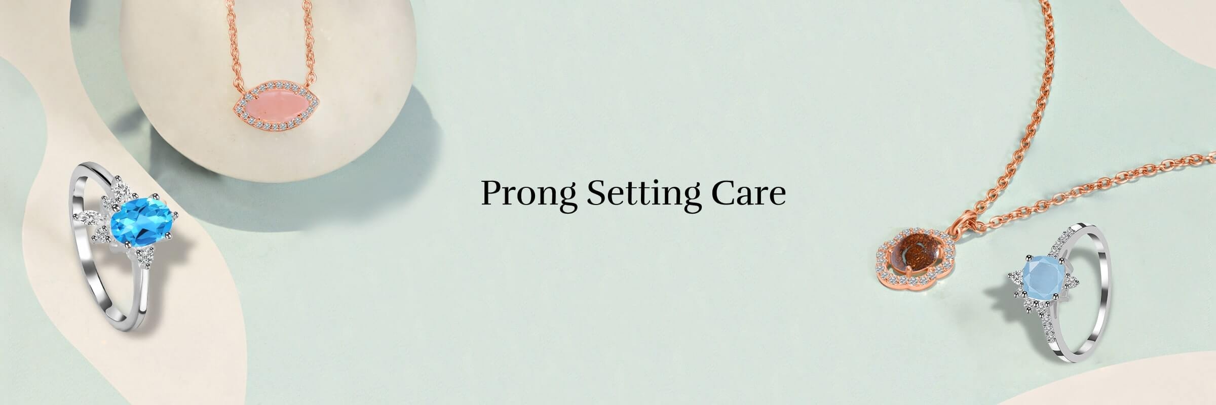 How to Care for Your Prong Setting