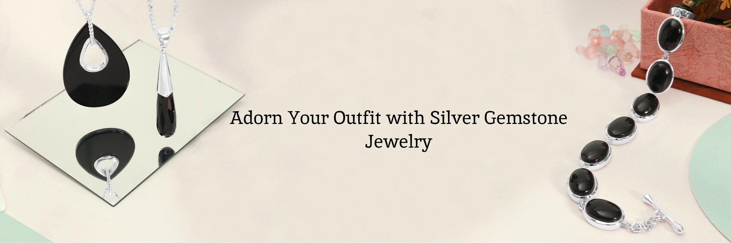 How to Choose The Best Silver Gemstone Jewelry For Your Outfit