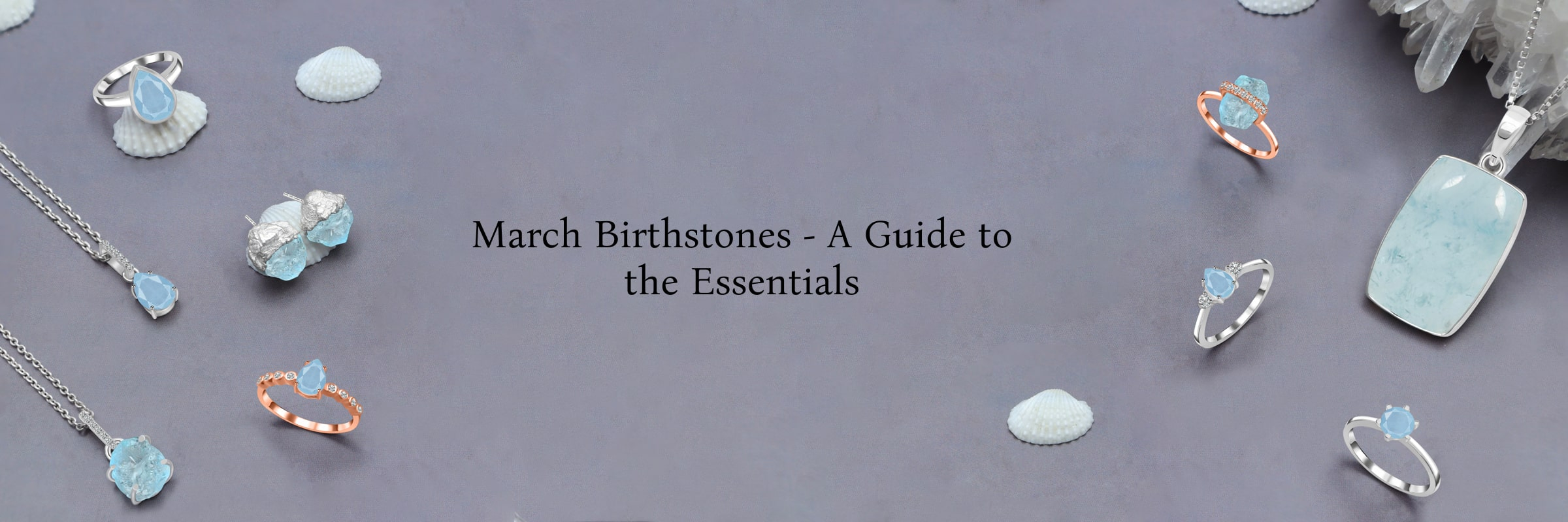 Which are the Main Birthstones By Month March? Which are the Main Birthstones By Month March?