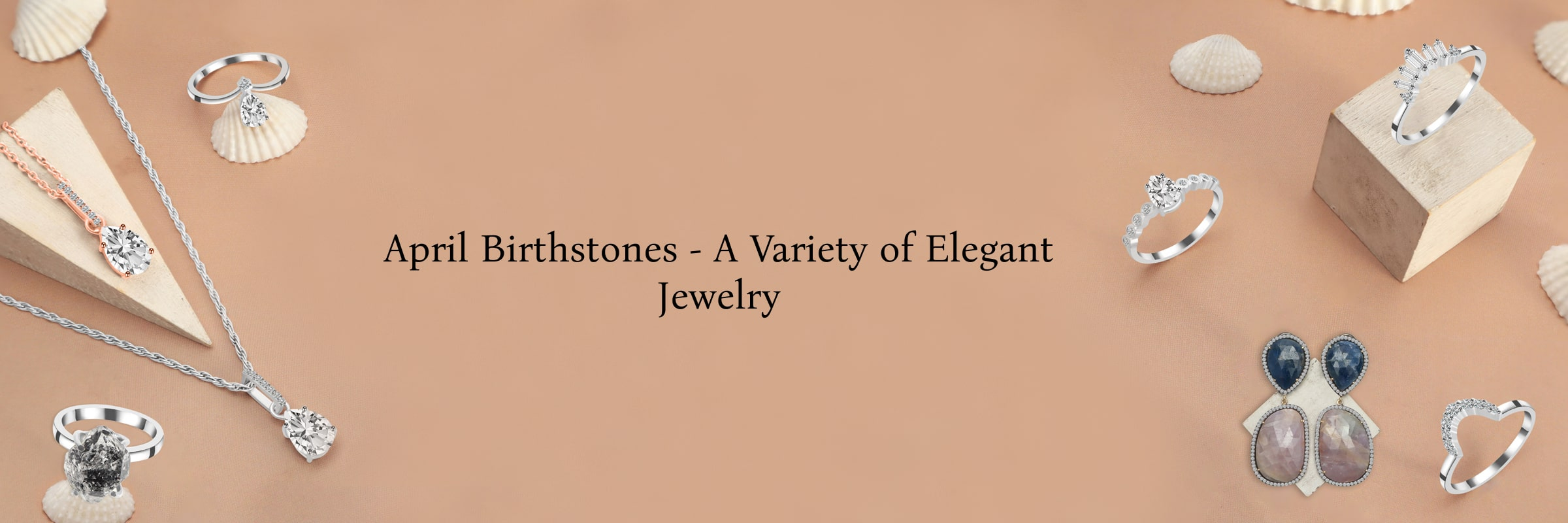 April Birthstones & Its Variety of Jewelry Designs April Birthstones & Its Variety of Jewelry Designs