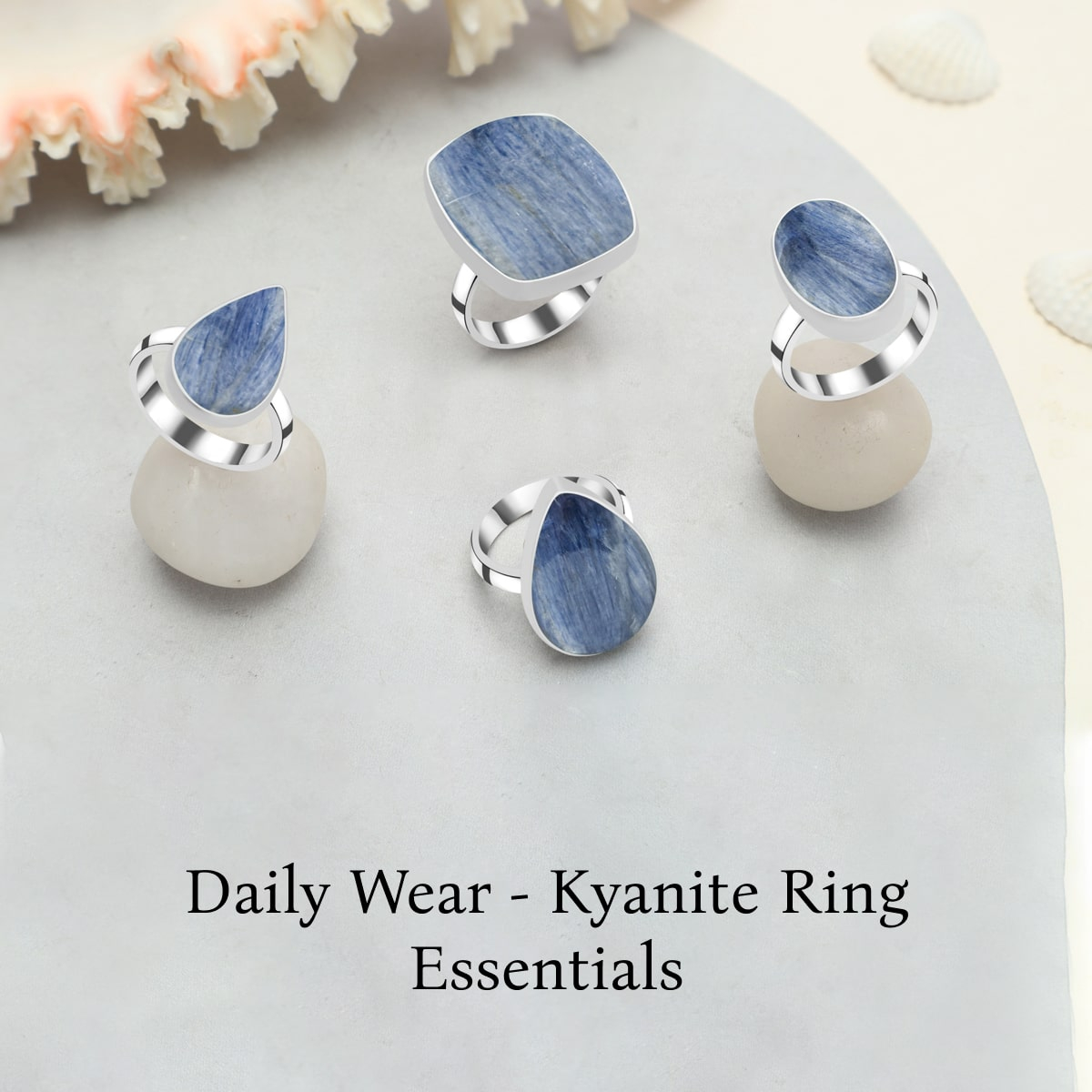 Considerations for Kyanite Rings as You Wear Them Everyday