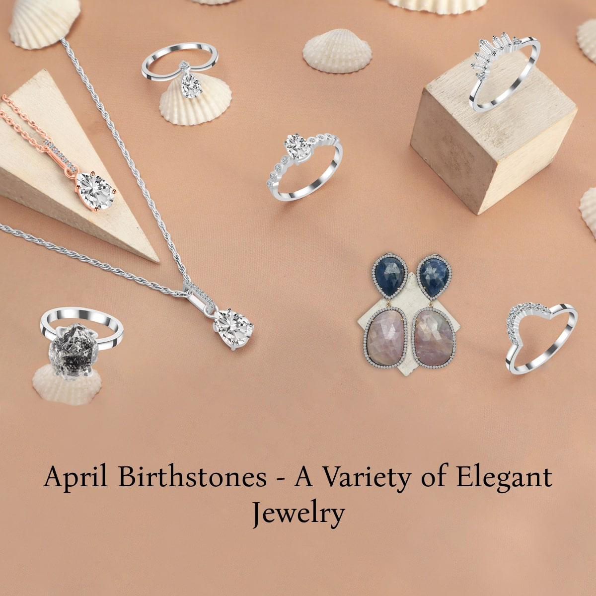 April Birthstones & Its Variety of Jewelry Designs April Birthstones