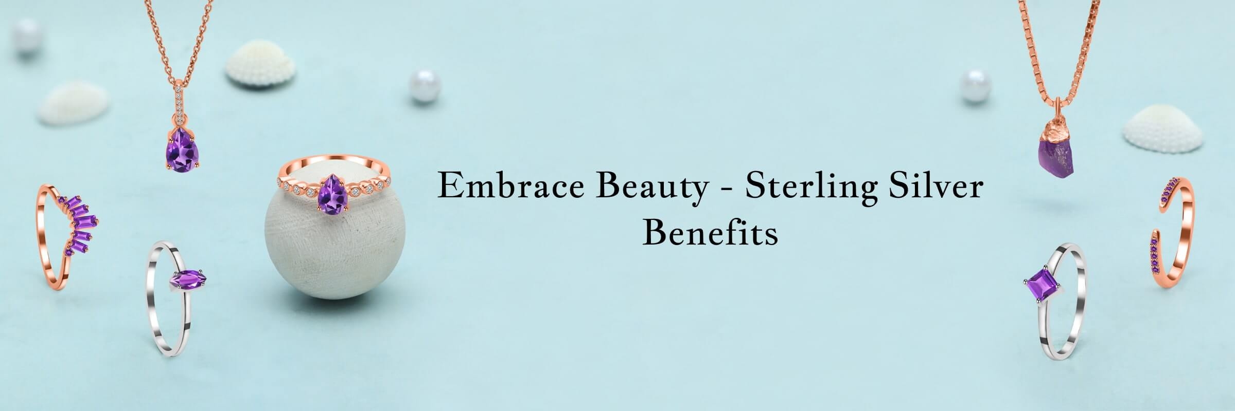 Benefits of Wearing Sterling Silver Benefits of Wearing Sterling Silver