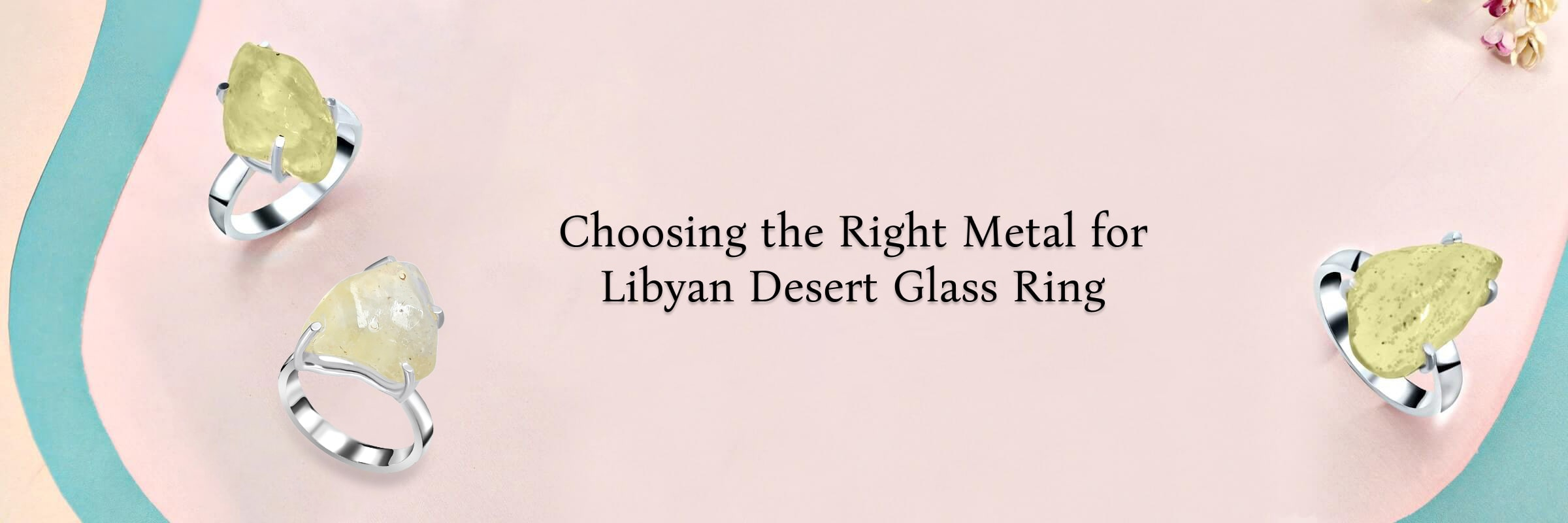 Which Metal Should You Opt for Your Libyan Desert Glass Ring? Which Metal Should You Opt for Your Libyan Desert Glass Ring?